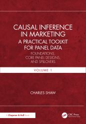Causal Inference in Marketing: a Practical Toolkit for Panel Data : Foundations, Core Panel Designs, and Spillovers, Volume 1