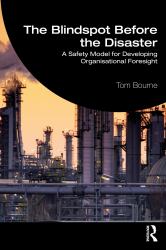The Blindspot Before the Disaster : A Safety Model for Developing Organisational Foresight