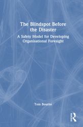 The Blindspot Before the Disaster : A Safety Model for Developing Organisational Foresight