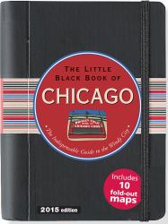 The Little Black Book of Chicago : The Indispensible Guide to the Windy City