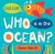 Who Is in the Ocean? Board Book