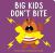 Big Kids Don't Bite