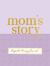 Mom's Story - a Guided, Keepsake Memory Journal (Deluxe, Hardcover Edition)