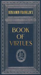 Ben Franklin's Book of Virtues (Deluxe, Hardbound Edition)