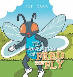 The Adventures of Fred the Fly : And Some of His Friends