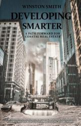 Developing Smarter : An in-Depth Study of the Increasing Risks Associated with the Natural Disasters in Coastal Real Estate Communities