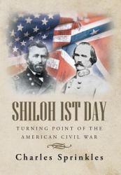 Shiloh 1st Day : Turning Point of the American Civil War