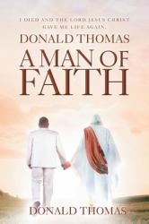 I Died and the Lord Jesus Christ Gave Me Life Again, Donald Thomas : A Man of Faith