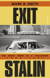 Exit Stalin : The Soviet Union As a Civilization, 1953-1991