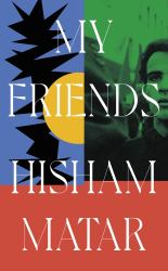 My Friends : From the Pulitzer-Prize Winning Author of the RETURN