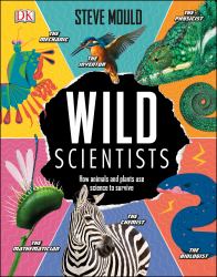 Wild Scientists : How Animals and Plants Use Science to Survive