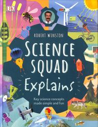 Robert Winston Science Squad Explains : Key Science Concepts Made Simple and Fun