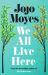 We All Live Here : A Novel