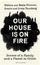 Our House is on Fire : Scenes of a Family and a Planet in Crisis