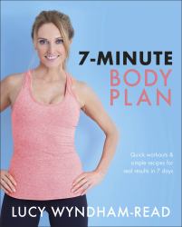 7-Minute Body Plan : Quick Workouts and Simple Recipes for Real Results in 7 Days