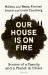 Our House Is on Fire : Scenes of a Family and a Planet in Crisis