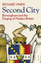 Second City : Birmingham and the Forging of Modern Britain