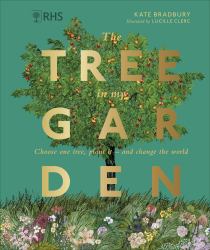 RHS the Tree in My Garden : Discover the Difference One Tree Can Make - Then Plant Your Own