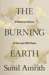 The Burning Earth : A Material History of the Last 500 Years