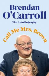 Call Me Mrs Brown : The Hilarious Autobiography from the Star of Mrs Brown's Boys