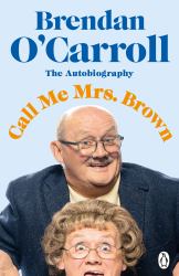 Call Me Mrs. Brown : The Hilarious Autobiography from the Star of Mrs. Brown's Boys