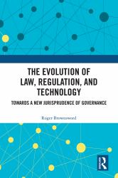 The Evolution of Law, Regulation and Technology : Towards a New Jurisprudence of Governance