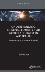 Understanding Criminal Liability for Workplace Harm in Australia : The Reasonably Practicable Standard