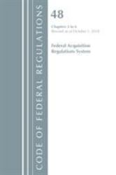 Code of Federal Regulations : Title 48 Federal Acquisition Regulations System Chapters 3-6, Revised As of October 1 2018