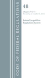 Code of Federal Regulations, Title 48 Federal Acquisition Regulations System Chapters 7-14, Revised As of October 1 2018