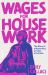 Wages for Housework : The Story of a Movement, an Idea, an Unfulfilled Promise