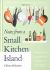 Notes from a Small Kitchen Island : Recipes and Stories from the Heart of the Home