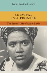 Survival Is a Promise : The Eternal Life of Audre Lorde