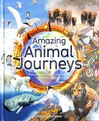 Amazing Animal Journeys : The Most Incredible Migrations in the Natural World