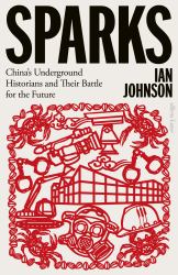 Sparks : China's Underground Historians and Their Battle for the Future