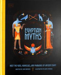 Egyptian Myths : Meet the Gods, Goddesses, and Pharaohs of Ancient Egypt