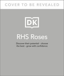 RHS Roses : Discover Their Potential - Choose the Best - Grow with Confidence