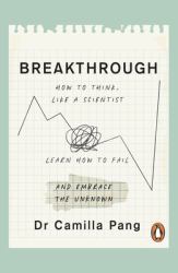 Breakthrough : How to Think Like a Scientist, Learn to Fail and Embrace the Unknown