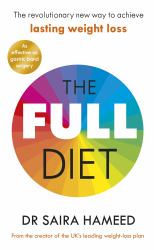 The Full Diet : The Revolutionary Guide to Ditching Ultra-Processed Foods and Achieving Lasting Health