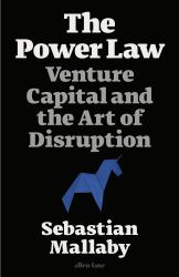 The Power Law : Venture Capital and the Art of Disruption