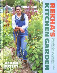 Rekha's Kitchen Garden : Seasonal Produce and Gardening Wisdom from One Woman's Allotment Year
