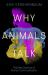 Why Animals Talk : A Zoologist's Journey into the Communication of Animals