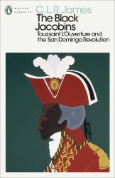 The Black Jacobins : Toussaint l'ouverture and the San Domingo Revolution