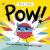 Pow! Pow!