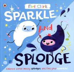 Sparkle and Splodge : Embrace Those Messy Splodges and Find Your Sparkle!