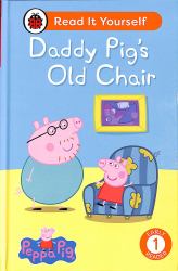Peppa Pig Daddy Pig's Old Chair: Read It Yourself - Level 1 Early Reader