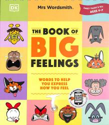 Mrs Wordsmith Book of Big Feelings Ages 4-8 (Key Stages 1-2) : Hundreds of Words to Help You Express How You Feel