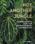 Not Another Jungle : Next Level Care for Next Level Houseplants