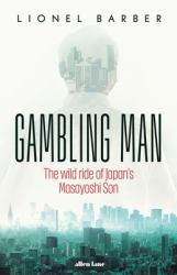 Gambling Man : The Wild Ride of Japan's Masayoshi Son