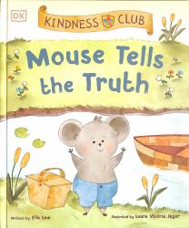 Kindness Club Mouse Tells the Truth : Join the Kindness Club As They Learn to Be Kind
