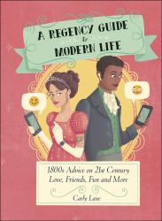 A Regency Guide to Modern Life : An 1800s Approach to Dealing with 21st Century Issues